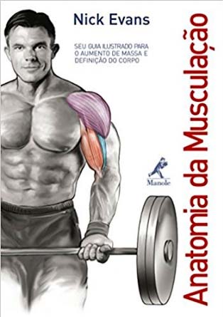 Anatomia da musculação: Seu guia ilustrado para o aumento de massa e definição do corpo 
