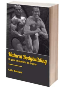 Natural Bodybuilding - O guia completo de treino, por Caio Bottura