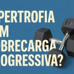 hipertrofia-sem-sobrecarga-progressiva