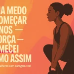 Ilustração de uma mulher iniciando treino de força com kettlebell, em fundo de tons quentes; mensagem de coragem para inspirar mulheres